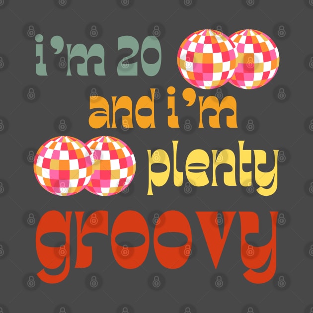 I'm 20 and I'm Plenty Groovy by 2Deyes