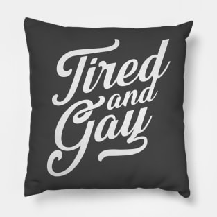 Tired and Gay Pillow