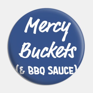 Mercy Buckets (& BBQ Sauce) - White Text Pin