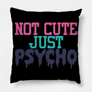 Not Cute Just Psycho Pillow