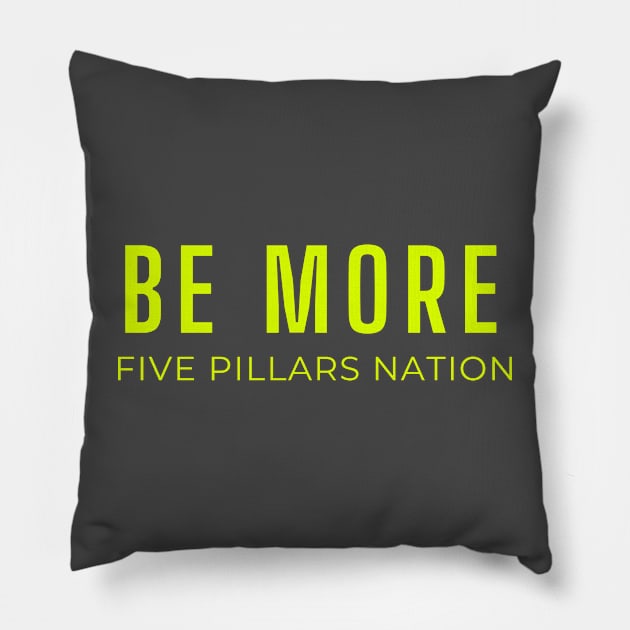 Be More - Five Pillars Nation Pillow by Five Pillars Nation