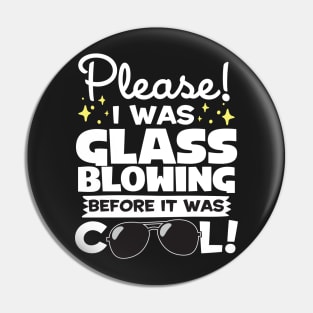 I Was Glassblowing Before It Was Cool Pin