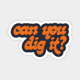 Can You Dig It? Magnet