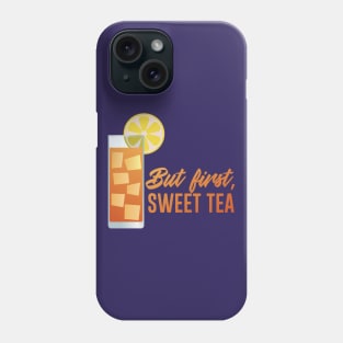 But First, Sweet Tea Phone Case