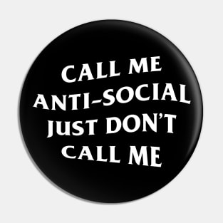 Call Me Antisocial Just Dont call me Pin