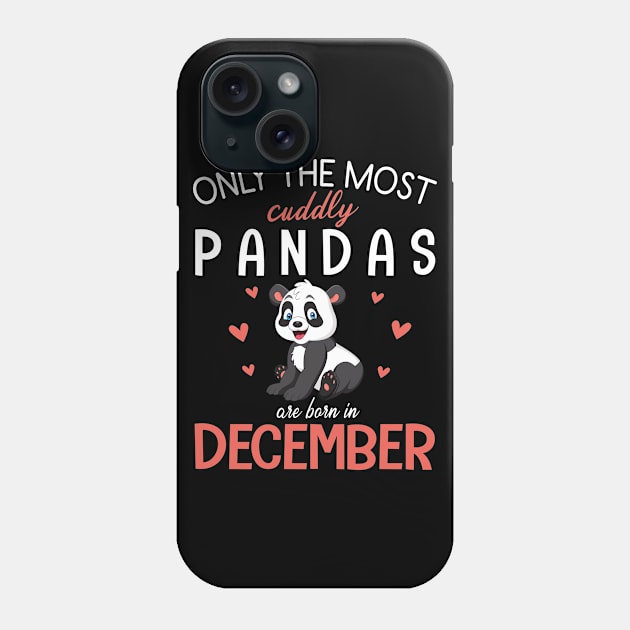 Only The Most Cuddly Pandas Are Born In December My Birthday Phone Case by Cowan79