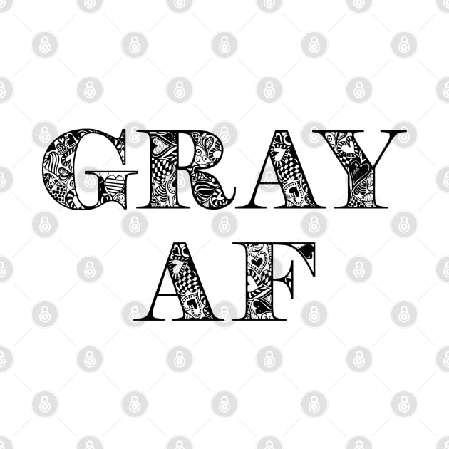 Gray AF Funny Gray Hair by SoCoolDesigns