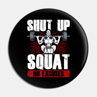 Shut Up And Squat: No Excuses Funny Gym Lifting Pin