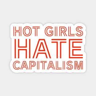 Hot girls hate capitalism Magnet