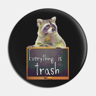 Everything Is Trash Cute Raccoon Pin