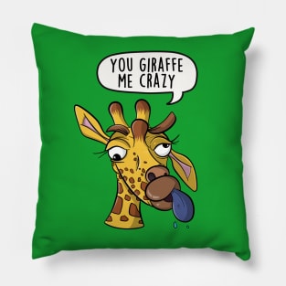 You giraffe me crazy Pillow