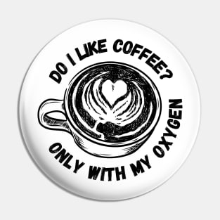 Do I Like Coffee? - Only With My Oxygen - White - Gilmore Pin