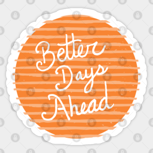 Better Days Ahead - Positive Quote - Sticker