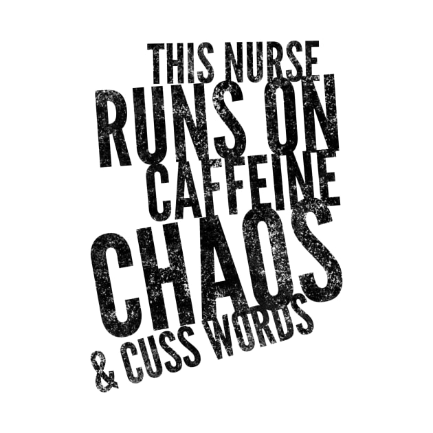This Nurse runs on caffeine chaos & cuss words black text design by BlueLightDesign