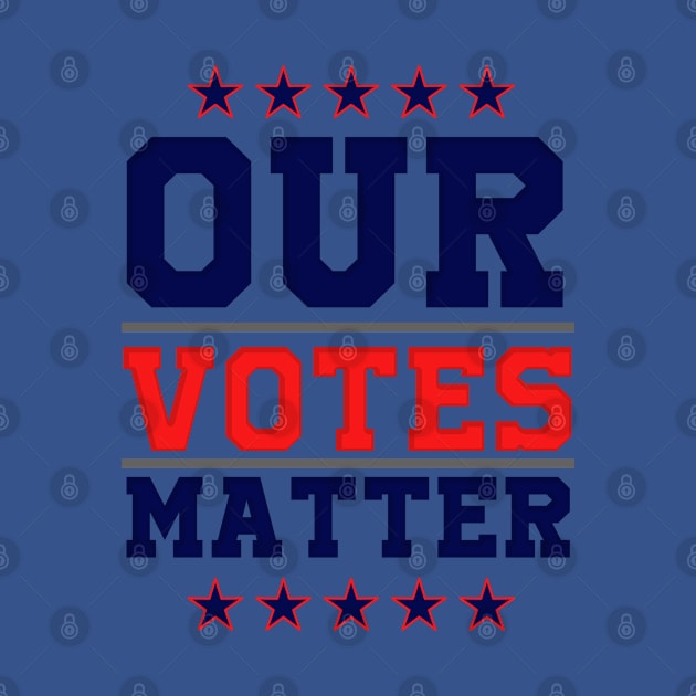 Our Votes Matter by igzine