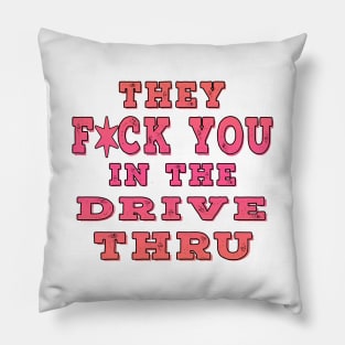 They F You In The Drive Thru Pink Pillow