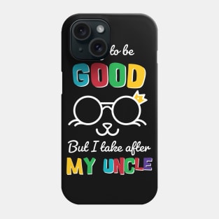 I try to be good But I take after my Uncle Phone Case