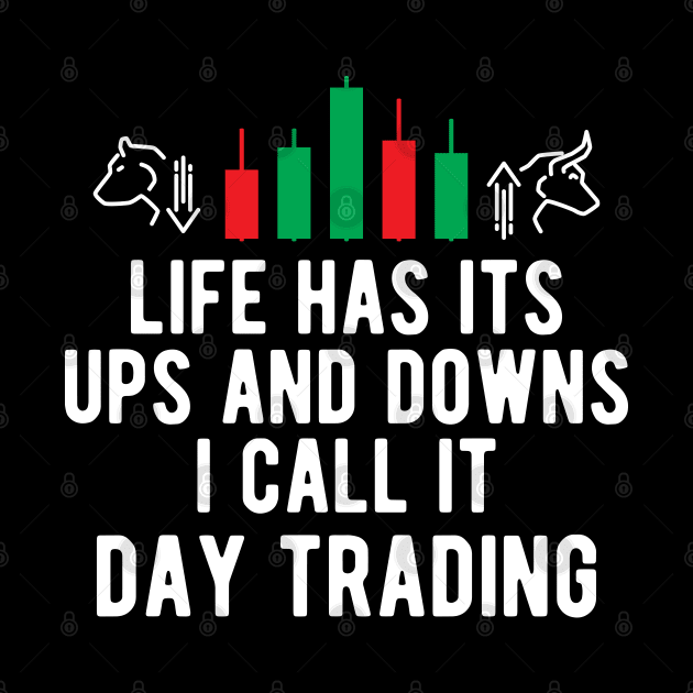 Day Trader - Life Has Its Ups And Down I Call It Day Trading by KC Happy Shop