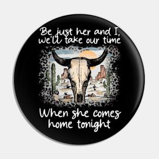 Be just her and I, we'll take our time When she comes home tonight Skull-Bull Mountains Cactus Deserts Pin