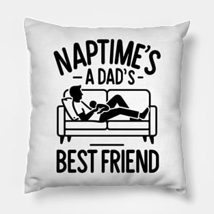 Naptime's a Dad's Best Friend Pillow