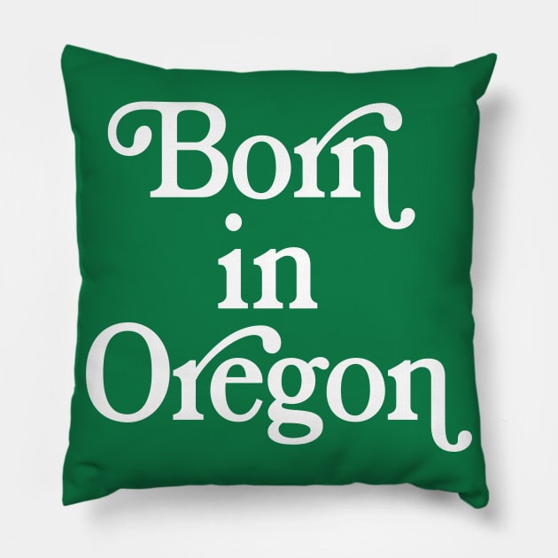 Born In Oregon - Oregon State Pride Design Pillow by DankFutura