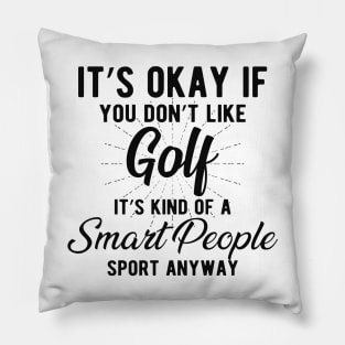 Golf - Kind of smart people sport anyway Pillow