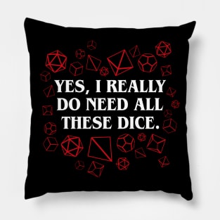 Yes I Really Do Need All These Dice Tabletop RPG Gaming Pillow