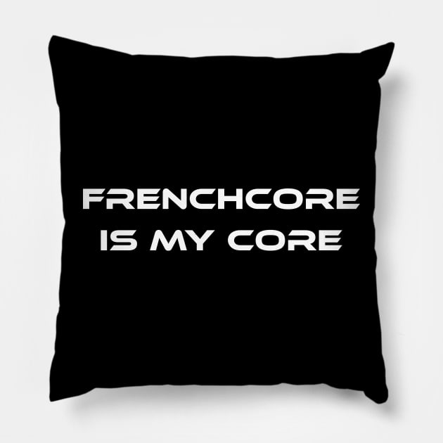 Frenchcore Is My Core! Pillow by SPAZE