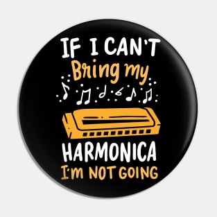 If I Can't Bring My Harmonica I'm Not Going Pin