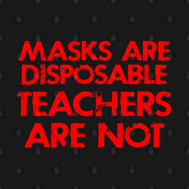 Masks are disposable, teachers are not. I can't teach from the grave. Teacher lives matter. No masks, no schools. Protect students. Reopening. Trust science, Fauci. Mandate masks by IvyArtistic