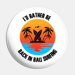 I'd Rather Be Back In Bali Surfing Pin