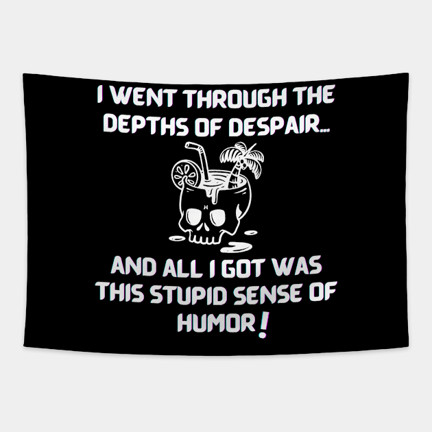 I went through the depths of despair...and all I got was this stupid sense of humor! Tapestry by GenXDesigns