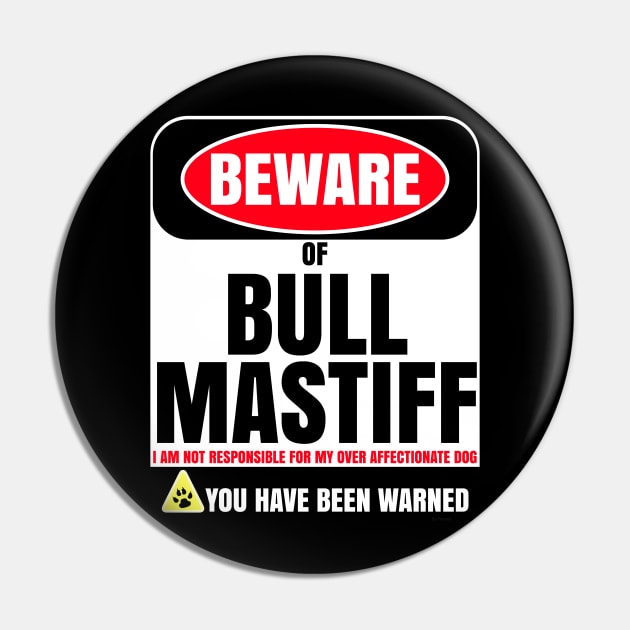 Beware of Bull Mastiff I Am Not Responsible For My Over Affectionate Dog You Have Been Warned - Gift For Bull Mastiff Dog Lover Pin by HarrietsDogGifts