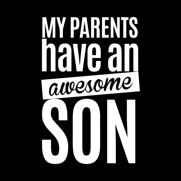 My Parents Have An Awesome Son by Ramateeshop