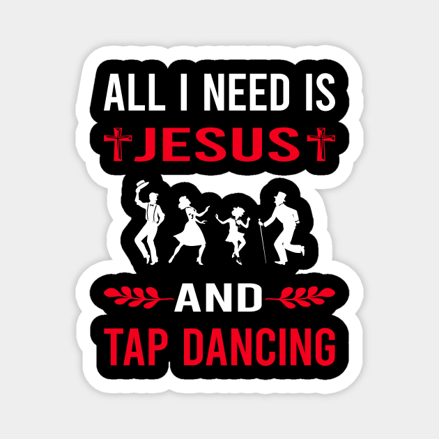 I Need Jesus And Tap Dance Dancing Magnet by Good Day