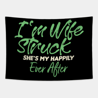 I'm Wife Struck. She's My Happily Ever After Tapestry