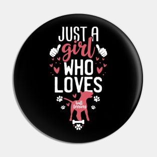 Just a Girl Who Loves Bullterriers Pin