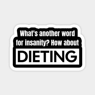 Dieting vs. Insanity Magnet