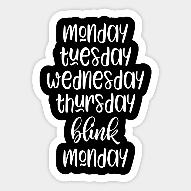 Monday Tuesday Wednesday Thursday Blink Monday - Funny Slogan - Sticker