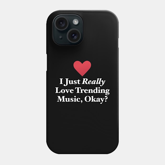 I Just Really Love Trending Music, Okay? Phone Case by MapYourWorld