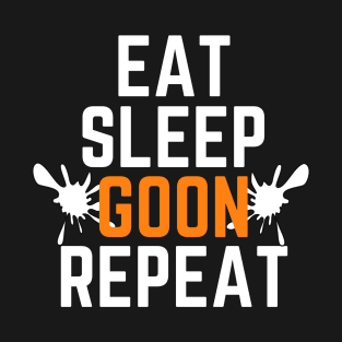 Eat, sleep, goon, repeat T-Shirt