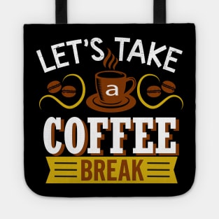 Lets Take a Coffee Break Tote