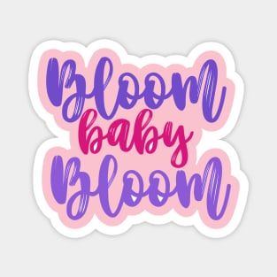 Bloom baby bloom Magnet