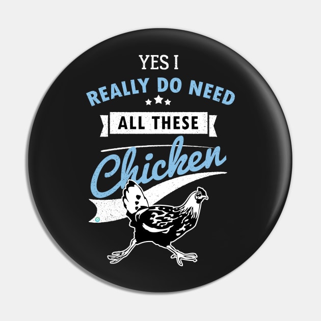 Yes I Really Do Need All These Chicken Pin by woormle