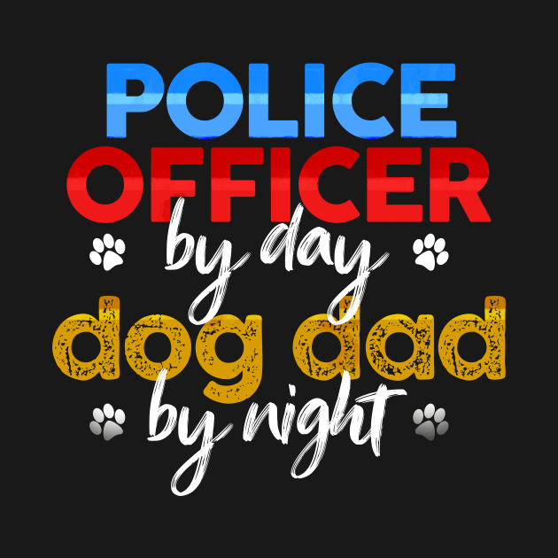 Police Officer By Day Dog Dad By Night by MetropawlitanDesigns