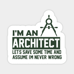 I'm an Architect I'm Never Wrong Funny Architect Magnet