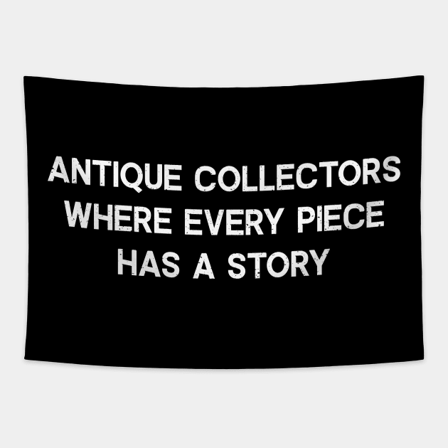 Antique Collectors Where Every Piece Has a Story Tapestry by trendynoize