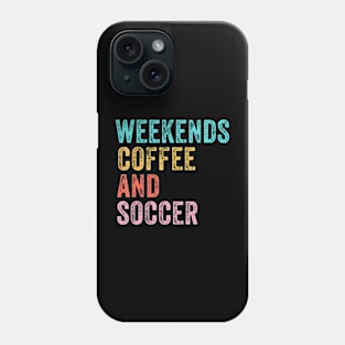 Cool Soccer Mom Life With Saying Weekends Coffee and Soccer Phone Case