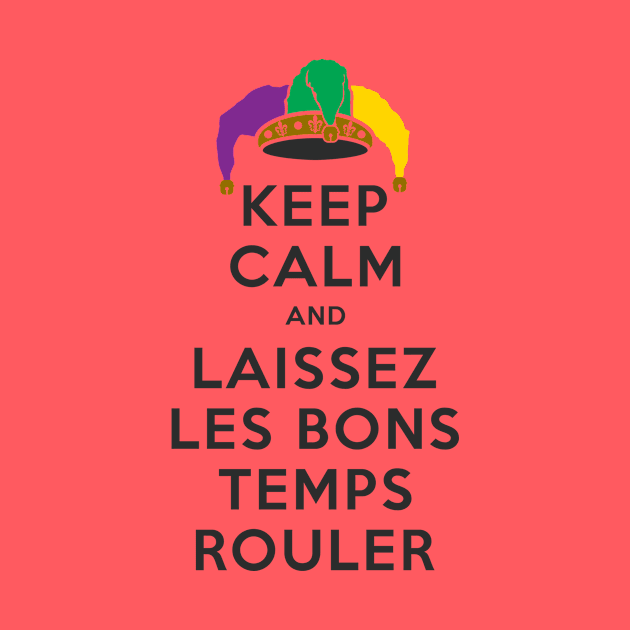 KEEP CALM and LAISSEZ LES BONS TEMPS ROULER by PeregrinusCreative