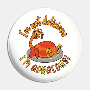 I'm Gorgeous Turkey Day Thanksgiving Funny Pin